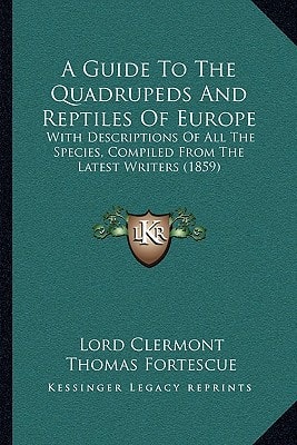 A Guide To The Quadrupeds And Reptiles Of Europe: With Descriptions Of All The Species, Compiled From The Latest Writers (1859)