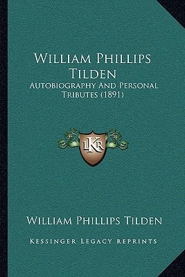 William Phillips Tilden: Autobiography And Personal Tributes (1891)