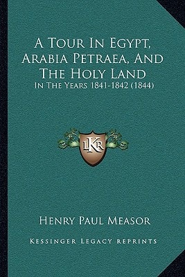 A Tour In Egypt, Arabia Petraea, And The Holy Land: In The Years 1841-1842 (1844)