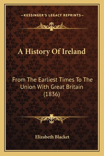 A History Of Ireland: From The Earliest Times To The Union With Great Britain (1836)