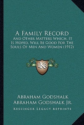 A Family Record: And Other Matters Which, It Is Hoped, Will Be Good For The Souls Of Men And Women (1912)