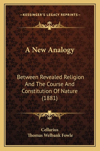 A New Analogy: Between Revealed Religion And The Course And Constitution Of Nature (1881)