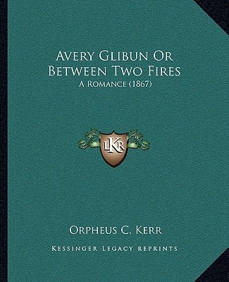Avery Glibun Or Between Two Fires: A Romance (1867)