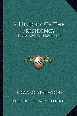 A History Of The Presidency: From 1897 To 1909 (1912)