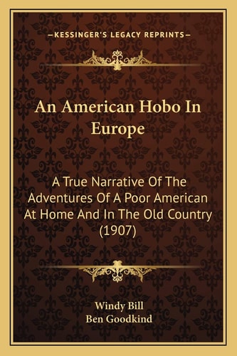 An American Hobo In Europe: A True Narrative Of The Adventures Of A Poor American At Home And In The Old Country (1907)