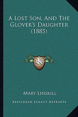 A Lost Son, And The Glover's Daughter (1885)