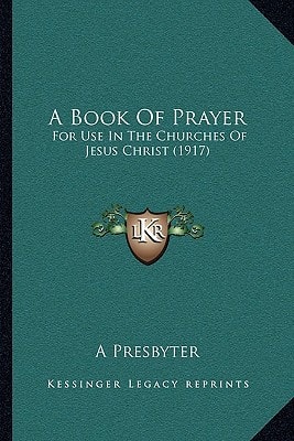 A Book Of Prayer: For Use In The Churches Of Jesus Christ (1917)