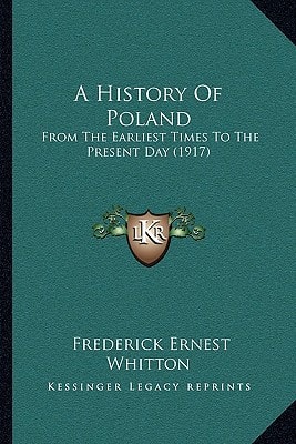 A History Of Poland: From The Earliest Times To The Present Day (1917)