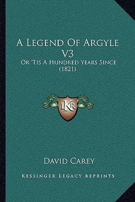 A Legend Of Argyle V3: Or 'Tis A Hundred Years Since (1821)