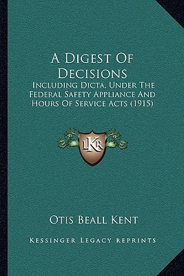 A Digest Of Decisions: Including Dicta, Under The Federal Safety Appliance And Hours Of Service Acts (1915)