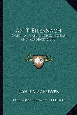 An T-Eileanach: Original Gaelic Songs, Poems, And Readings (1890)