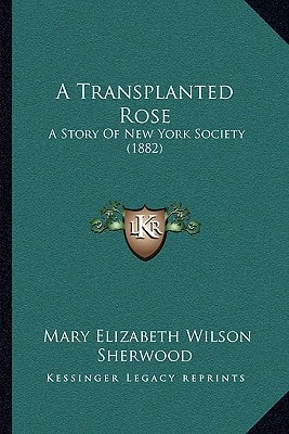 A Transplanted Rose: A Story Of New York Society (1882)