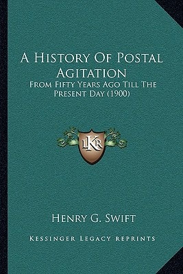 A History Of Postal Agitation: From Fifty Years Ago Till The Present Day (1900)