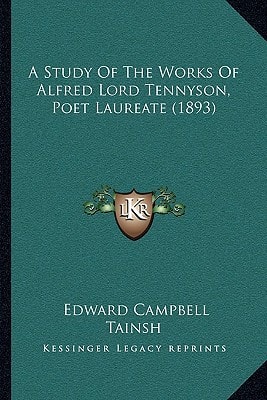 A Study Of The Works Of Alfred Lord Tennyson, Poet Laureate (1893)