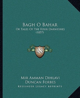 Bagh O Bahar: Or Tales Of The Four Darweshes (1857)