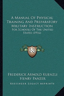 A Manual Of Physical Training And Preparatory Military Instruction: For Schools Of The United States (1916)
