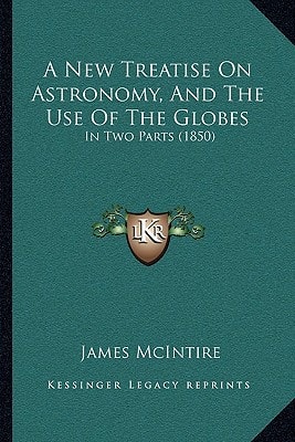 A New Treatise On Astronomy, And The Use Of The Globes: In Two Parts (1850)