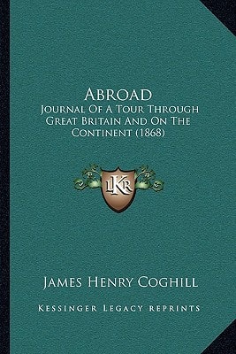 Abroad: Journal Of A Tour Through Great Britain And On The Continent (1868)