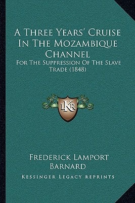 A Three Years' Cruise In The Mozambique Channel: For The Suppression Of The Slave Trade (1848)