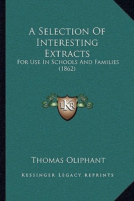 A Selection Of Interesting Extracts: For Use In Schools And Families (1862)