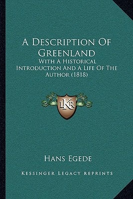 A Description Of Greenland: With A Historical Introduction And A Life Of The Author (1818)