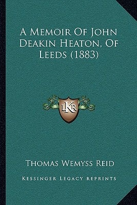 A Memoir Of John Deakin Heaton, Of Leeds (1883)
