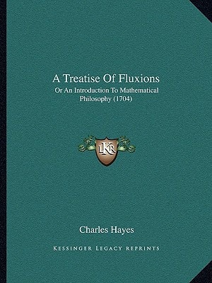 A Treatise Of Fluxions: Or An Introduction To Mathematical Philosophy (1704)