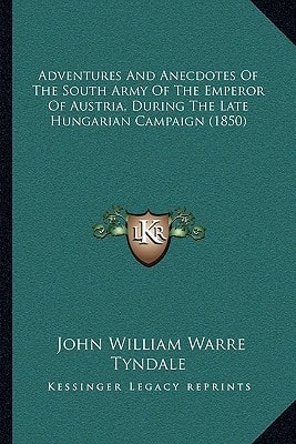 Adventures And Anecdotes Of The South Army Of The Emperor Of Austria, During The Late Hungarian Campaign (1850)