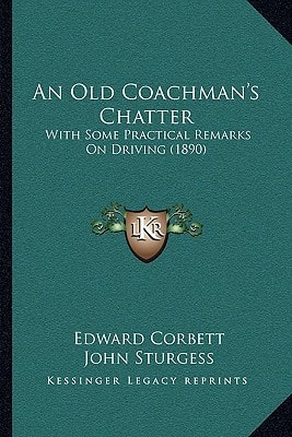 An Old Coachman's Chatter: With Some Practical Remarks On Driving (1890)