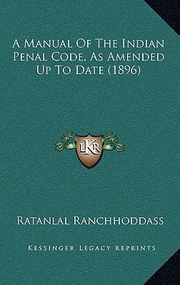 A Manual Of The Indian Penal Code, As Amended Up To Date (1896)