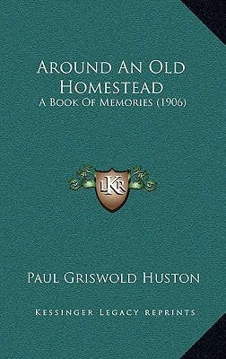Around An Old Homestead: A Book Of Memories (1906)