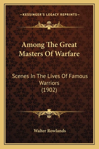 Among The Great Masters Of Warfare: Scenes In The Lives Of Famous Warriors (1902)