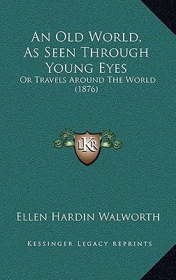 An Old World, As Seen Through Young Eyes: Or Travels Around The World (1876)