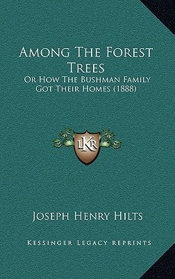 Among The Forest Trees: Or How The Bushman Family Got Their Homes (1888)