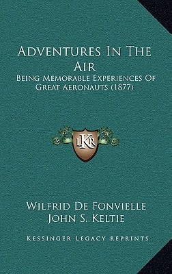 Adventures In The Air: Being Memorable Experiences Of Great Aeronauts (1877)