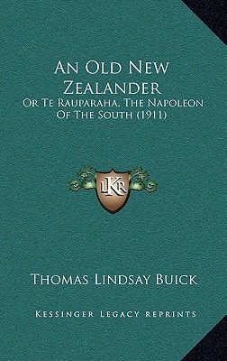 An Old New Zealander: Or Te Rauparaha, The Napoleon Of The South (1911)