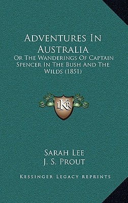 Adventures In Australia: Or The Wanderings Of Captain Spencer In The Bush And The Wilds (1851)