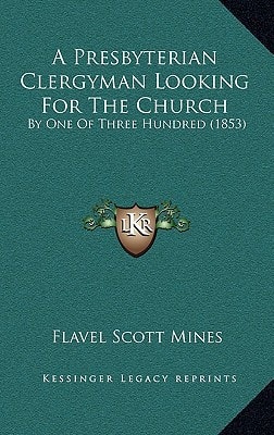 A Presbyterian Clergyman Looking For The Church: By One Of Three Hundred (1853)