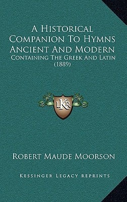 A Historical Companion To Hymns Ancient And Modern: Containing The Greek And Latin (1889)