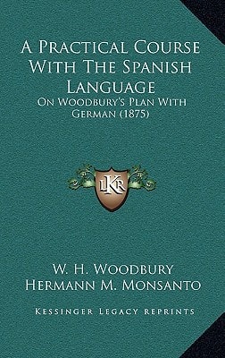 A Practical Course With The Spanish Language: On Woodbury's Plan With German (1875)