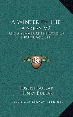 A Winter In The Azores V2: And A Summer At The Baths Of The Furnas (1841)