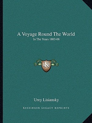 A Voyage Round The World: In The Years 1803-06: Performed, By Order Of His Imperial Majesty Alexander The First, Emperor Of Russia, In The Ship Neva (1814)