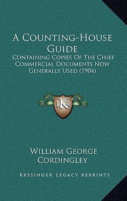 A Counting-House Guide: Containing Copies Of The Chief Commercial Documents Now Generally Used (1904)