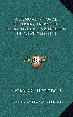 A Denominational Offering, From The Literature Of Universalism: In Twelve Parts (1871)