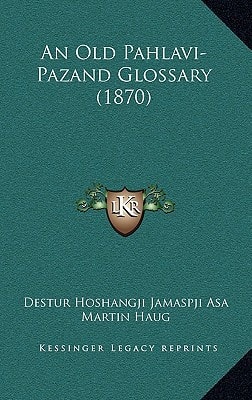 An Old Pahlavi-Pazand Glossary (1870)