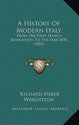 A History Of Modern Italy: From The First French Revolution To The Year 1850 (1855)