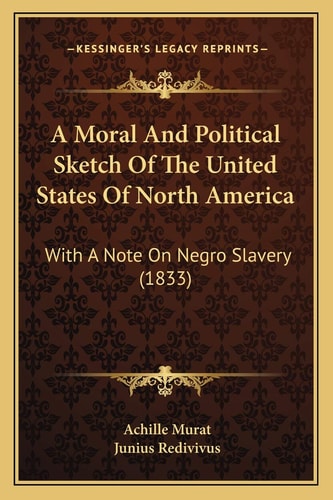 A Moral And Political Sketch Of The United States Of North America: With A Note On Negro Slavery (1833)