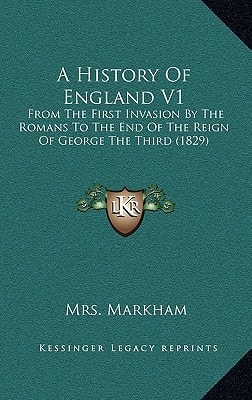 A History Of England V1: From The First Invasion By The Romans To The End Of The Reign Of George The Third (1829)