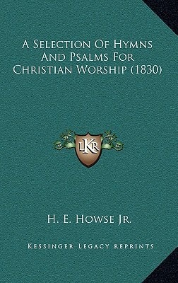 A Selection Of Hymns And Psalms For Christian Worship (1830)
