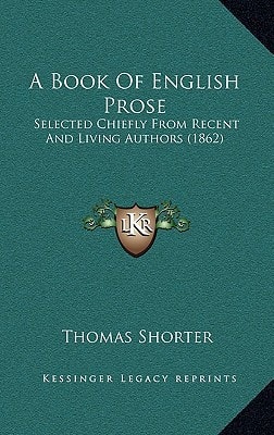 A Book Of English Prose: Selected Chiefly From Recent And Living Authors (1862)